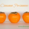 The Cinnamon Persimmon Fruit – And Your New Favorite Smoothie cinnamon persimmons
